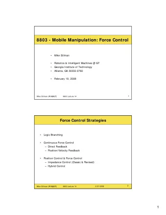 8803 - Mobile Manipulation: Force Control    Mike Stilman    Robotics &amp; Intelligent