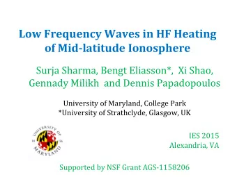 Low Frequency Waves in HF Heating  of Mid-latitude Ionosphere  Surja Sharma, Bengt Eliasson*,  Xi