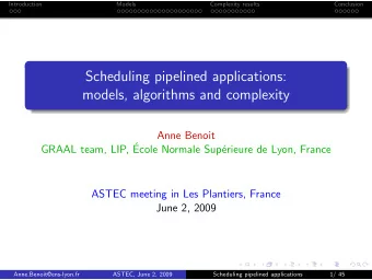 Scheduling pipelined applications:  models, algorithms and complexity  Anne Benoit  GRAAL team,