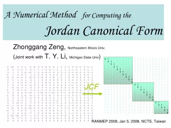 Jordan Canonical Form Zhonggang Zeng, Northeastern Illinois Univ. ( Joint work with T. Y. Li,