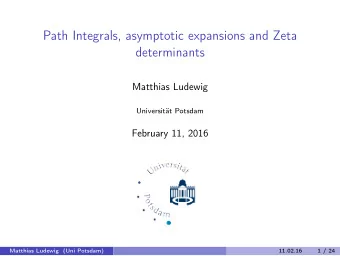 Path Integrals, asymptotic expansions and Zeta  determinants  Matthias Ludewig  Universitt