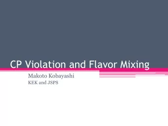CP Violation and Flavor Mixing  Makoto Kobayashi  KEK and JSPS  Plan  1. Introduction to the