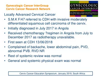 Locally Advanced Cervical Cancer  S.M.K F/47 referred to CDH with invasive moderately
