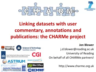 Linking datasets with user  commentary, annotations and  publications: the CHARMe project  Jon
