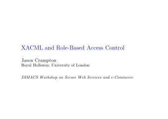 XACML and Role-Based Access Control  Jason Crampton  Royal Holloway, University of London  DIMACS