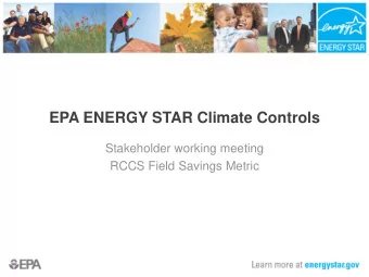 EPA ENERGY STAR Climate Controls  Stakeholder working meeting  RCCS Field Savings Metric  Agenda
