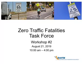 Zero Traffic Fatalities  Task Force  Workshop #2  August 21, 2019  10:00 am  4:00 pm  ~!STA