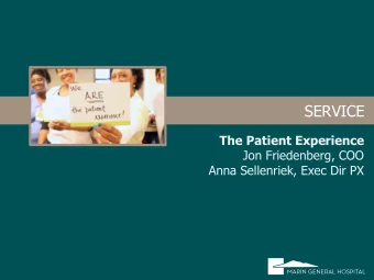 SERVICE  The Patient Experience  Jon Friedenberg, COO  Anna Sellenriek, Exec Dir PX  Patient