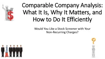 Comparable Company Analysis:  What It Is, Why It Matters, and  How to D  Do It Efficiently  Would