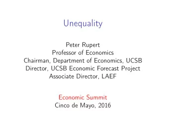 Unequality  Peter Rupert  Professor of Economics  Chairman, Department of Economics, UCSB
