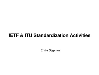 IETF &amp; ITU Standardization Activities  IETF &amp; ITU Standardization Activities  Emile Stephan