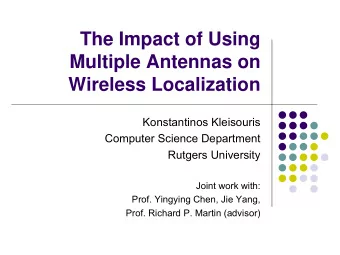 The Impact of Using  Multiple Antennas on  Wireless Localization  Konstantinos Kleisouris  Computer