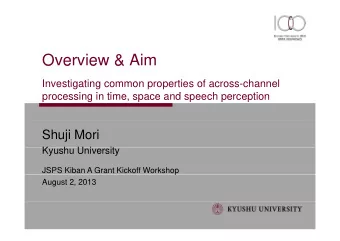 O e  Overview &amp; Aim  e  &amp;  Investigating common properties of across-channel  processing in