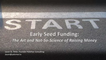 Early Seed Funding:  The Art and Not-So-Science of Raising Money  Jason St. Peter, Founder Palomar