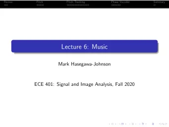 Lecture 6: Music  Mark Hasegawa-Johnson  ECE 401: Signal and Image Analysis, Fall 2020  Review