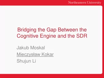 Cognitive Engine and the SDR  Jakub Moskal Mieczysaw Kokar  Shujun Li  CR Architecture  Cognitive