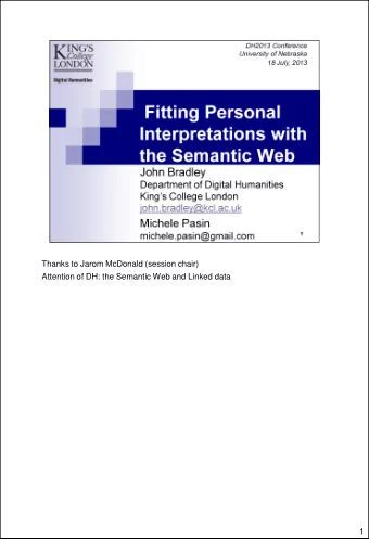 Thanks to Jarom McDonald (session chair)  Attention of DH: the Semantic Web and Linked data  1