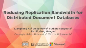 Reducing Replication Bandwidth for  Distributed Document Databases Lianghong Xu 1 , Andy Pavlo 1 ,