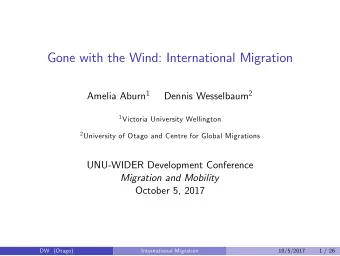 Gone with the Wind: International Migration Amelia Aburn 1 Dennis Wesselbaum 2 1 Victoria