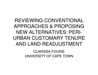 REVIEWING CONVENTIONAL  APPROACHES &amp; PROPOSING  NEW ALTERNATIVES: PERI-  URBAN CUSTOMARY TENURE