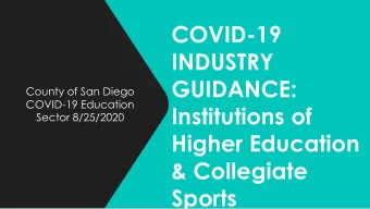 COVID-19  INDUSTRY  GUIDANCE:  County of San Diego  COVID-19 Education  Institutions of  Sector