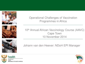 Operational Challenges of Vaccination  Programmes in Africa 10 th Annual African Vaccinology Course
