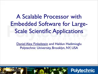 A Scalable Processor with  Embedded Software for Large-  Scale Scientific Applications  Daniel Alex