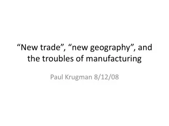 the troubles of manufacturing  Paul Krugman 8/12/08  Outline:  1. The original motivations of new