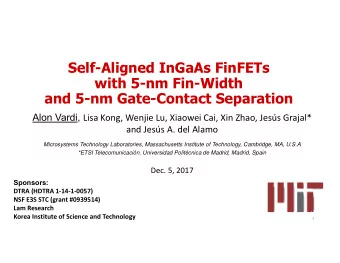 Self-Aligned InGaAs FinFETs  with 5-nm Fin-Width  and 5-nm Gate-Contact Separation Alon Vardi, Lisa