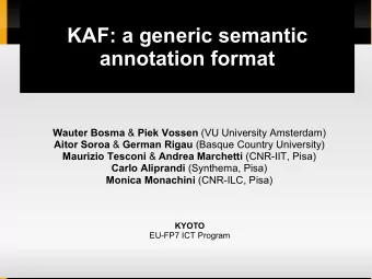 KAF: a generic semantic  annotation format Wauter Bosma &amp; Piek Vossen (VU University Amsterdam)