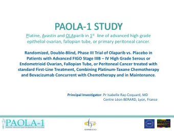 PAOLA-1 STUDY Platine, Avastin and OLAparib in 1 st line of advanced high grade  epithelial