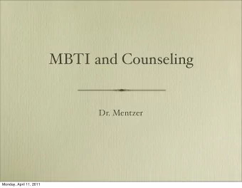 MBTI and Counseling  Dr. Mentzer  Monday, April 11, 2011  Benefits of MBTI  Self knowledge for