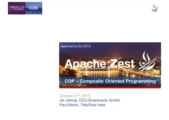 Apache Zest  COP  Composite Oriented Programming October 2 nd , 2015  Jiri Jetmar, CEO