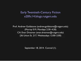 Early Twentieth-Century Fiction  e20fic14.blogs.rutgers.edu  Prof. Andrew Goldstone