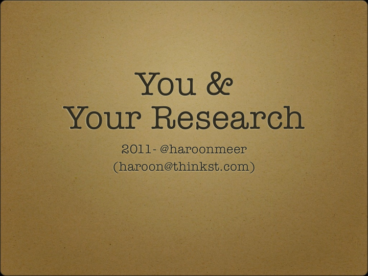 you your research