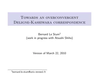 Towards an overconvergent  Deligne-Kashiwara correspondence Bernard Le Stum 1  (work in progress