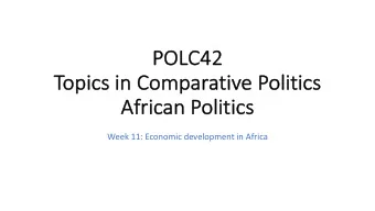 PO  POLC42  To  Topics in Comparative Politics  Af  African Politics  cs  Week 11: Economic
