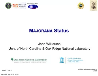 M AJORANA Status  John Wilkerson  Univ. of North Carolina &amp; Oak Ridge National Laboratory