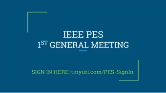 IEEE PES 1 ST GENERAL MEETING  SIGN IN HERE: tinyurl.com/PES-SignIn  A worldwide, professional