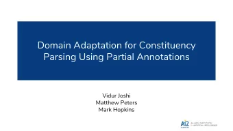 Domain Adaptation for Constituency  Parsing Using Partial Annotations  Vidur Joshi  Matthew Peters