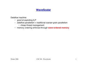WaveScalar  Dataflow machine    good at exploiting ILP    dataflow parallelism + traditional
