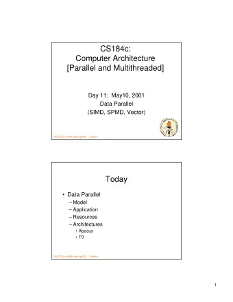 CS184c:  Computer Architecture  [Parallel and Multithreaded]  Day 11:  May10, 2001  Data Parallel
