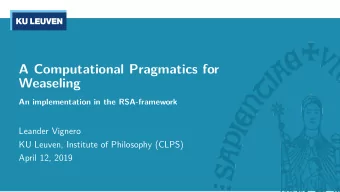 A Computational Pragmatics for  Weaseling  An implementation in the RSA-framework  Leander Vignero