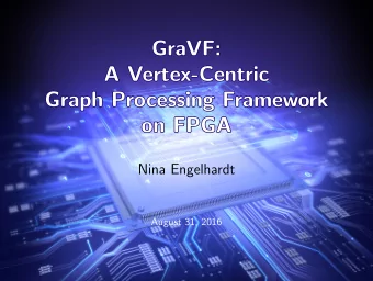 GraVF:  GraVF:  A Vertex-Centric  A Vertex-Centric  Graph Processing  Graph Processing Framework