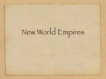 New World Empires  1. Three American  Empires in Comparison:  Aztec, Incan, Spanish  T
