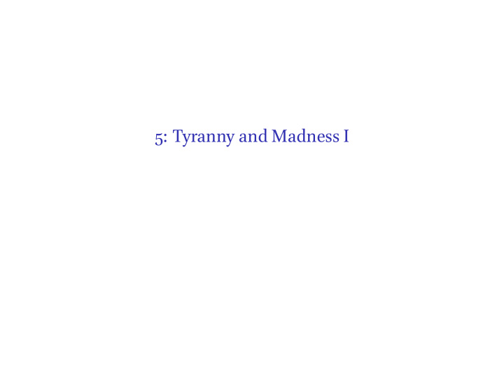 5 tyranny and madness i