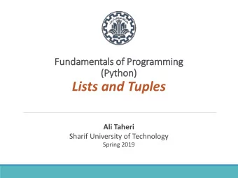 Lists and Tuples  Ali Taheri  Sharif University of Technology  Spring 2019  Outline  1. List Basics