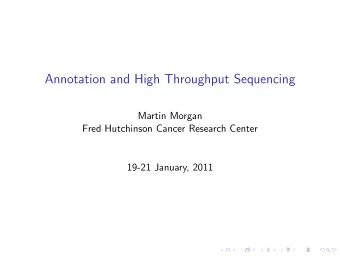 Annotation and High Throughput Sequencing  Martin Morgan  Fred Hutchinson Cancer Research Center