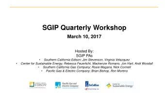 SGIP Quarterly Workshop March 10, 2017  Hosted By:  SGIP PAs    Southern California Edison; Jim