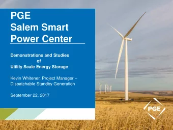 PGE  Salem Smart  Power Center  Demonstrations and Studies  of  Utility Scale Energy Storage  Kevin